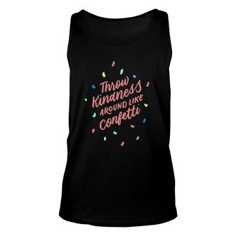 Throw Kindness Around Like Confetti Positive Gifts Unisex Tank Top | Mazezy