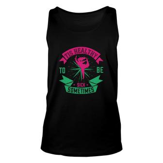 Tis Healthy To Be Sick Sometimes Unisex Tank Top | Mazezy