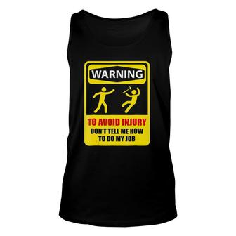 To Avoid Injury Don't Tell Me How To Do My Job Unisex Tank Top | Mazezy