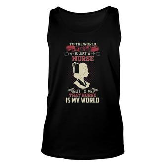 To The World She Is A Nurse To Me She Is My World Unisex Tank Top | Mazezy