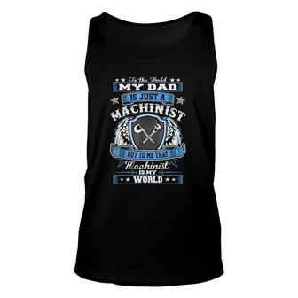 To World Dad Just Machinist Is My World Fathers Day Unisex Tank Top | Mazezy