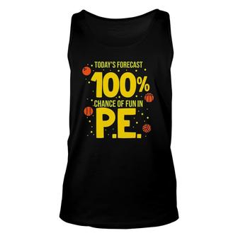 Today's Forecast 100 Chance Of Fun In Pe Teacher Unisex Tank Top | Mazezy