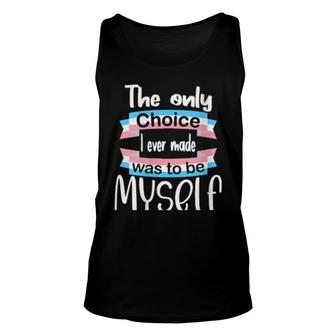 Transgender The Only Choice I Ever Made Was To Be Myself Unisex Tank Top | Mazezy