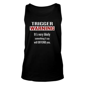 Trigger Warning Something I Say Will Offend You Unisex Tank Top | Mazezy