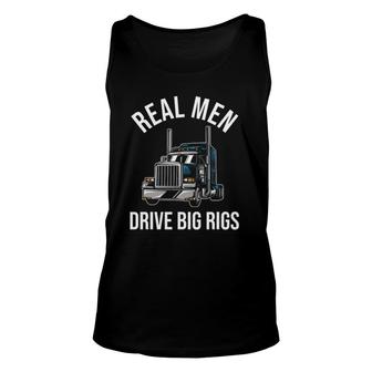 Trucker 18 Wheeler Truck Driver - Real Men Drive Big Rigs Unisex Tank Top | Mazezy
