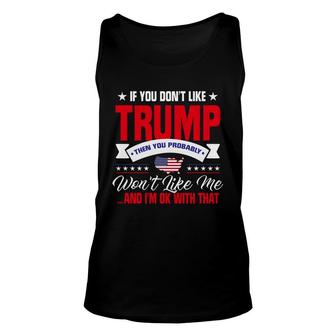 Trump - If You Don't Like Trump You Probably Won't Like Me And I'm Ok With That Unisex Tank Top - Thegiftio UK