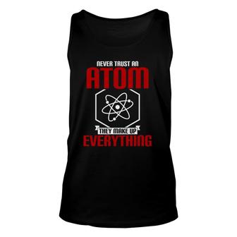Never Trust An Atom They Make Up Everything Science Pullover Tank Top | Mazezy
