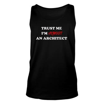 Trust Me I'm Almost An Architect Funny Design Gift Unisex Tank Top | Mazezy AU