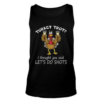 Turkey Trot I Thought You Said Let's Do Shots Thanksgiving Unisex Tank Top | Mazezy