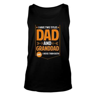 Mens I Have Two Titles Dad And Granddad Granddad Father's Day Tank Top | Mazezy