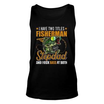 Mens I Have Two Titles Fisherman Stepdad Bass Fishing Fathers Day Tank Top | Mazezy