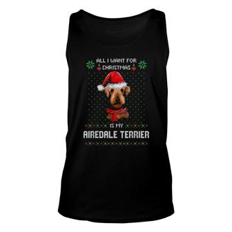 Ugly All I Want For Christmas Is My Airedale Terrier Unisex Tank Top | Mazezy