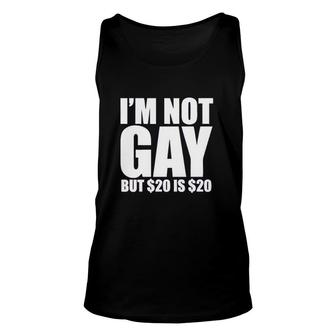Uink I'm Not Gay But $20 Is $20 Funny Unisex Tank Top | Mazezy