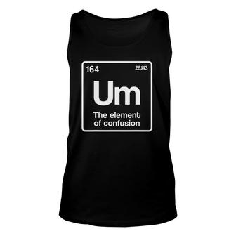 Um Element Of Confusion Periodic Table Science Nerd Unisex Tank Top | Mazezy