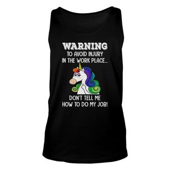 Unicorn Warning To Avoid Injury In The Work Place Don't Tell Me How To Do My Job Tank Top | Mazezy