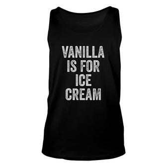 Vanilla Is For Ice Cream Unisex Tank Top | Mazezy