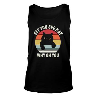 Vintage Eff You See Kay Why Oh You Cat Unisex Tank Top | Mazezy