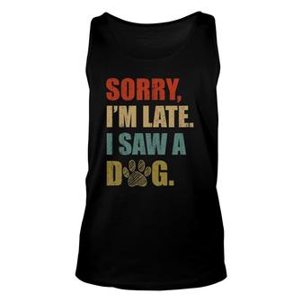 Vintage Retro Sorry I'm Late I Saw A Dog Gifts Funny Unisex Tank Top | Mazezy