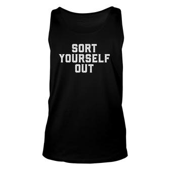 Vintage Sort Yourself Out Make Oneself Presentable Unisex Tank Top | Mazezy