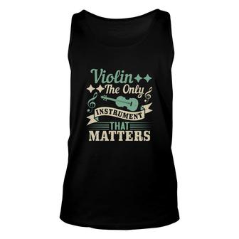 Violin The Only Instrument That Matters Unisex Tank Top | Mazezy