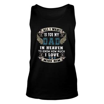 All I Want Is For My Dad In Heaven To Know How Much I Love & Miss Him Tank Top | Mazezy
