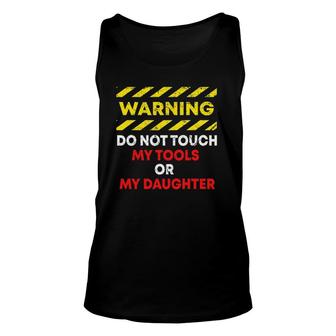 Warning Do Not Touch My Tools Or Daughter Mechanic Dad Gift Unisex Tank Top | Mazezy