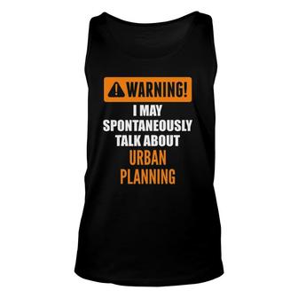 Warning I May Spontaneously Talk About Urban Planning Unisex Tank Top | Mazezy