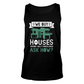 We Buy Houses Vacant Ugly Foreclosed Ask How Realtor Estate Unisex Tank Top | Mazezy