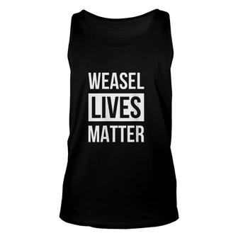 Weasel Weasel Lives Matter Unisex Tank Top | Mazezy