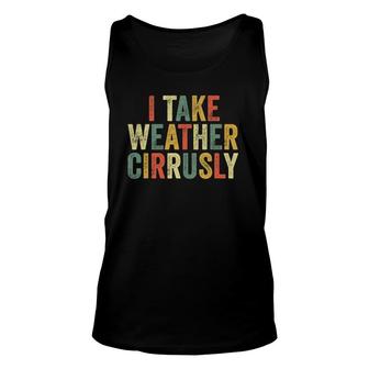 I Take Weather Cirrusly Meteorologist Meteorology Joke Tank Top | Mazezy DE