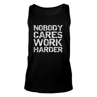 Weight Lifting Gift For Men Funny Nobody Cares Work Harder Unisex Tank Top | Mazezy