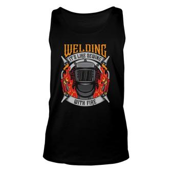Welding It's Like Sewing With Fire Funny Welder Welding Unisex Tank Top | Mazezy