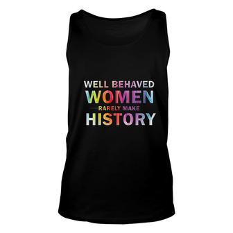Well Behaved Women Rarely Make History Unisex Tank Top | Mazezy