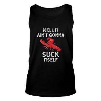 Well It Ain't Gonna Suck Itself Crawfish Unisex Tank Top - Thegiftio