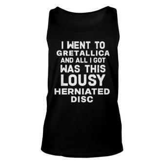 I Went To Gretallica And All I Got Was This Lousy Herniated Disc Tank Top | Mazezy