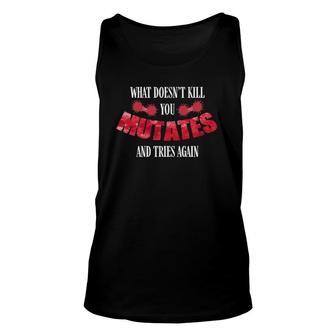 What Doesn't Kill You Mutates And Tries Again Funny Unisex Tank Top | Mazezy