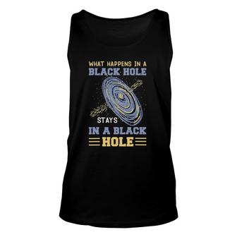 What Happens In A Black Hole Stays In A Black Hole Gifts Unisex Tank Top | Mazezy