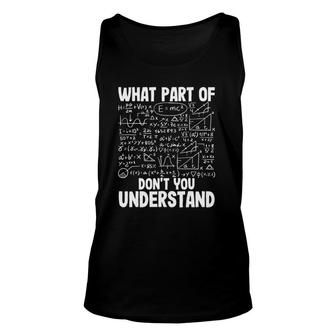 What Part Don't You Understand Funny Science Engineer Gift Unisex Tank Top | Mazezy