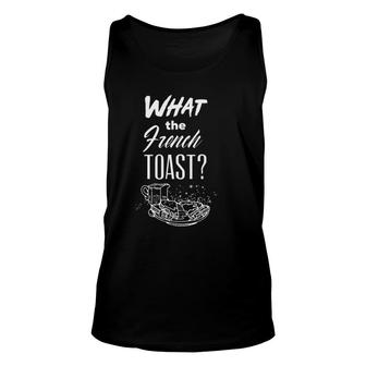 What The French Toast Unisex Tank Top | Mazezy