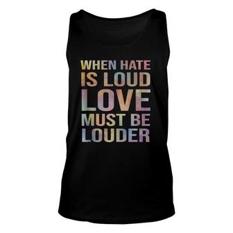 When Hate Is Loud Love Must Be Louder Unisex Tank Top | Mazezy AU
