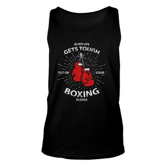 When Life Gets Tough Put On Your Boxing Gloves Unisex Tank Top | Mazezy