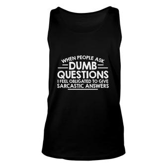 When People Ask Dumb Questions Graphic Unisex Tank Top | Mazezy