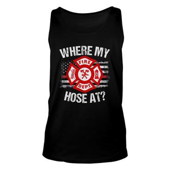 Where My Hose At Firefighter Fire Gift Unisex Tank Top | Mazezy