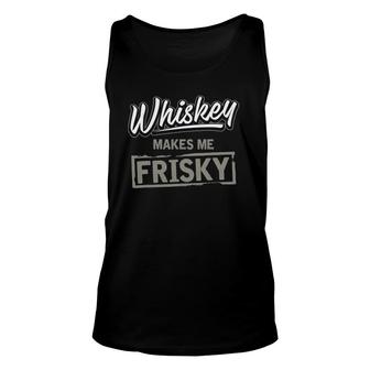 Whiskey Makes Me Frisky Fun Whisky Drinking Unisex Tank Top | Mazezy