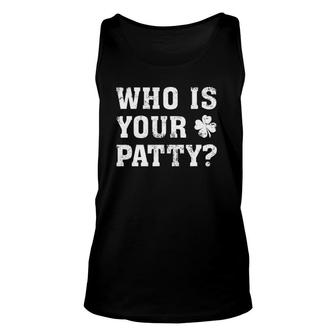 Who Is Your Patty Funny St Patrick's Day Unisex Tank Top | Mazezy