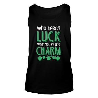 Who Needs Luck When You Have Charm St Patrick's Day Party Unisex Tank Top | Mazezy