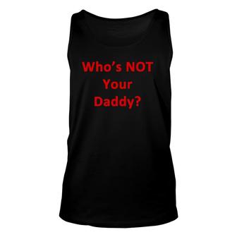 Who's Not Your Daddy Funny Unisex Tank Top | Mazezy