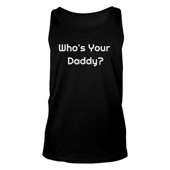 Who's Your Daddy Humorous Father's Gift Unisex Tank Top | Mazezy