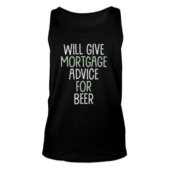 Will Give Mortgage Advice For Beer Funny Loan Officer Gag Unisex Tank Top | Mazezy