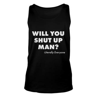 Will You Just Shut Up Man Unisex Tank Top | Mazezy